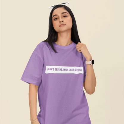 Don't Try Me, Mai Delhi Se Hu Unisex Oversized T-Shirt