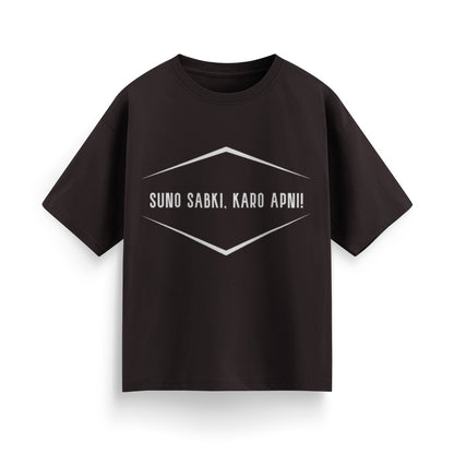 Suno Sabki, Kro Apni Unisex Oversized T-Shirt