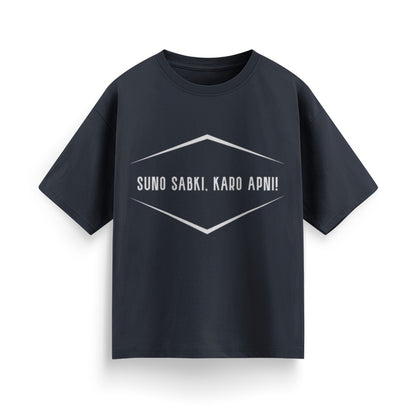 Suno Sabki, Kro Apni Unisex Oversized T-Shirt