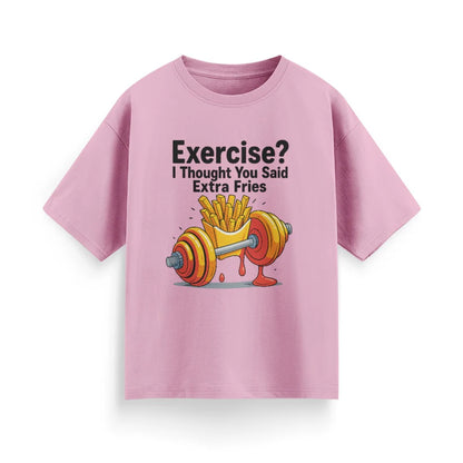 Exercise? I Thought You Said Extra Fries Unisex  Oversized T-Shirt