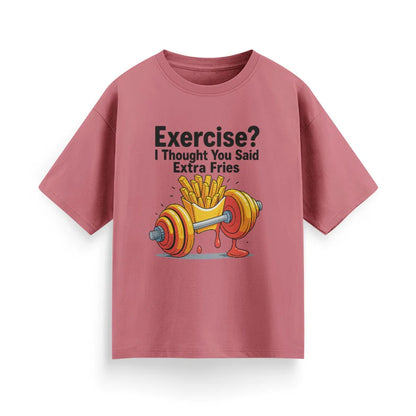 Exercise? I Thought You Said Extra Fries Unisex  Oversized T-Shirt
