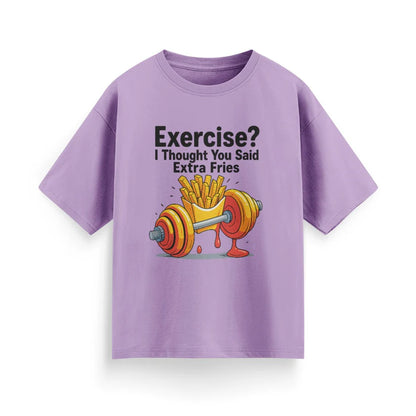 Exercise? I Thought You Said Extra Fries Unisex  Oversized T-Shirt